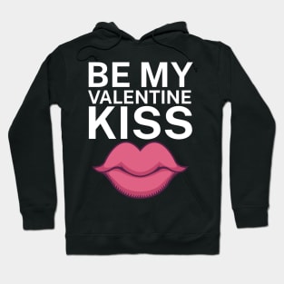 Be my valentine kiss Hoodie